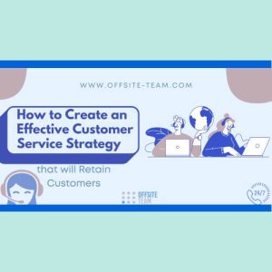 Read more about the article How to Create an Effective Customer Service Strategy that will Retain Customers